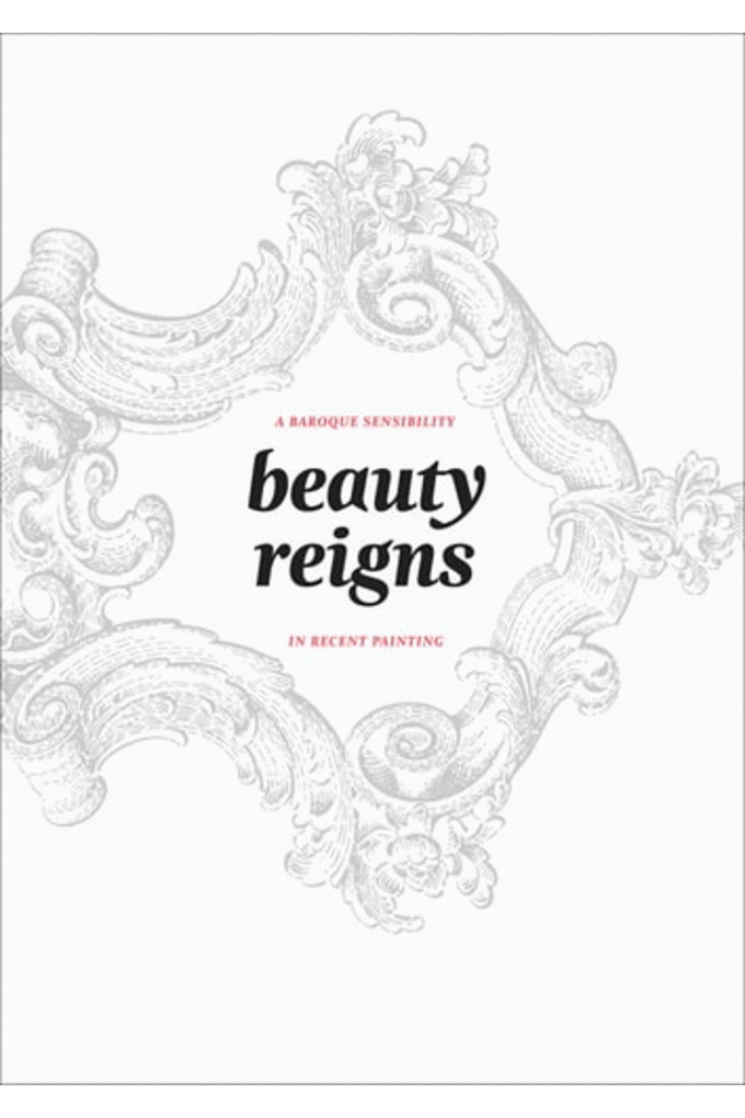 Beauty Reigns: A Baroque Sensibility in Recent Painting