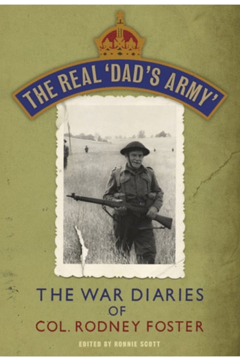 The Real Dads Army: The War Diaries of Lt. Col.  Rodney Foster