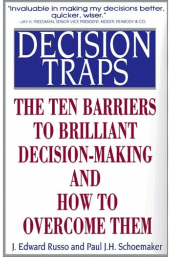 Decision Traps: The Ten Barriers to Decision-Making and How to Overcome Them