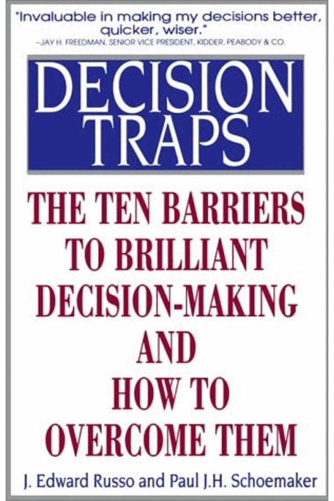 Decision Traps: The Ten Barriers to Decision-Making and How to Overcome Them