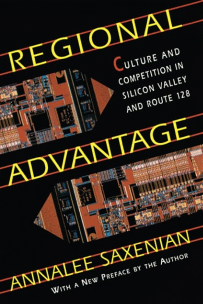 Regional Advantage: Culture and Competition in Silicon Valley and Route 128, With a New Preface by the Author