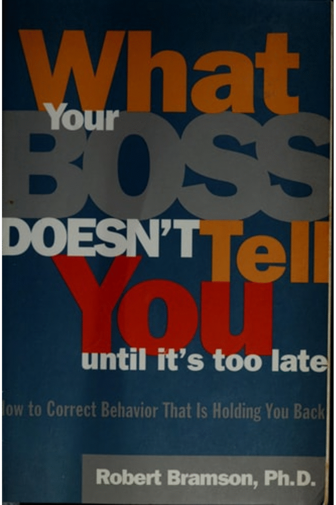 What Your Boss Doesn't Tell You Until It's Too Late: How to Correct Behavior That Is Holding You Back