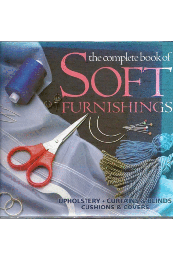 The Complete Book of Soft Furnishings: Upholstery, Curtains and Blinds, Cushions and Covers