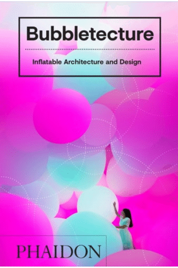Bubbletecture: Inflatable Architecture and Design