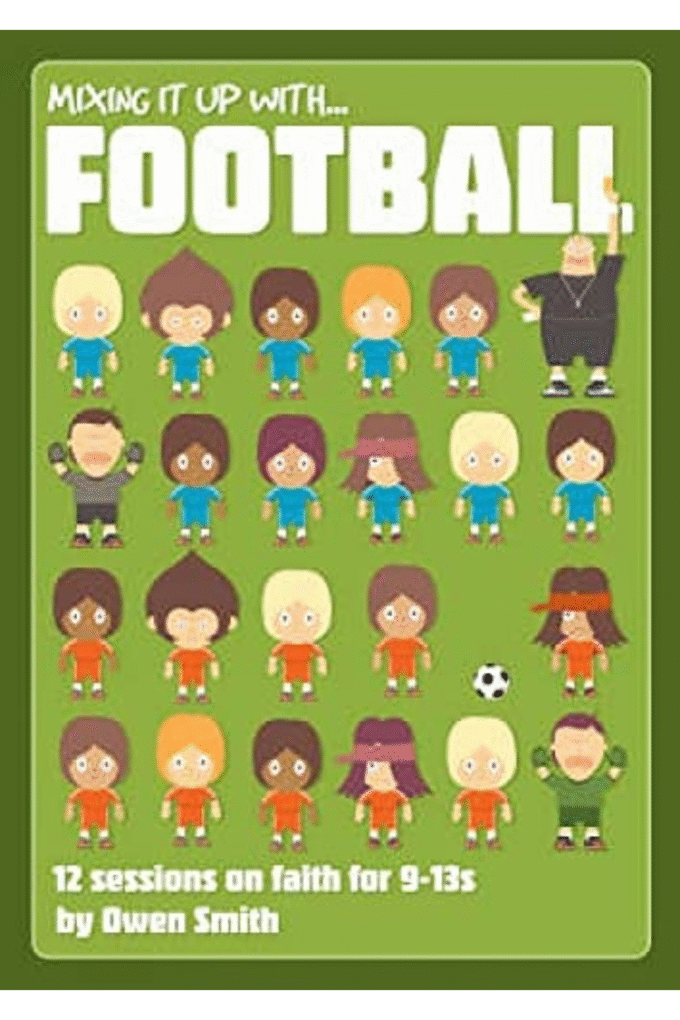 Mixing It Up With Football: 12 Sessions on Faith for 9-13s