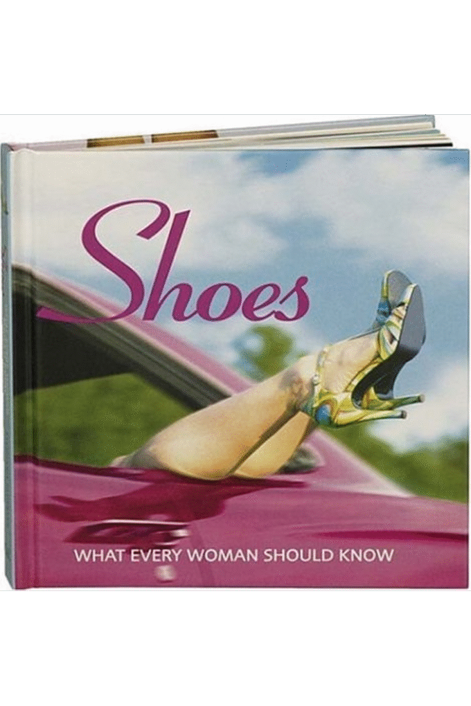 Shoes: What Every Woman Should Know