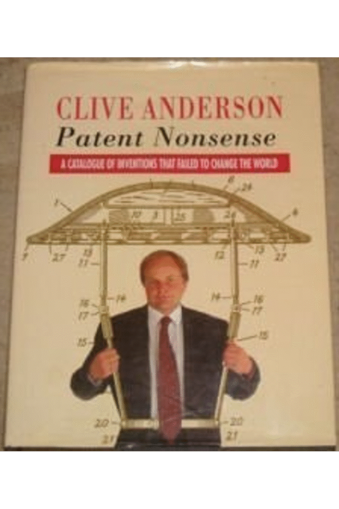 Patent Nonsense: a Catalogue of Inventions That failed to Change the World