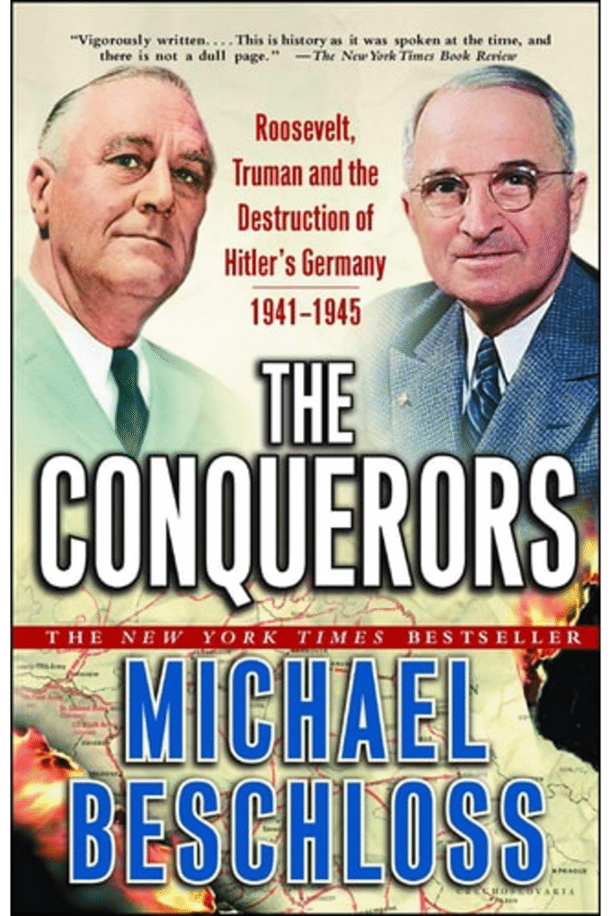 The Conquerors: Roosevelt, Truman and the Destruction of Hitler's Germany, 1941-1945