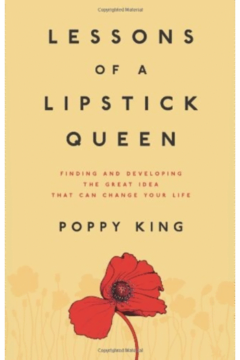 Lessons of a Lipstick Queen: Finding and Developing the Great Idea that Can Change Your Life
