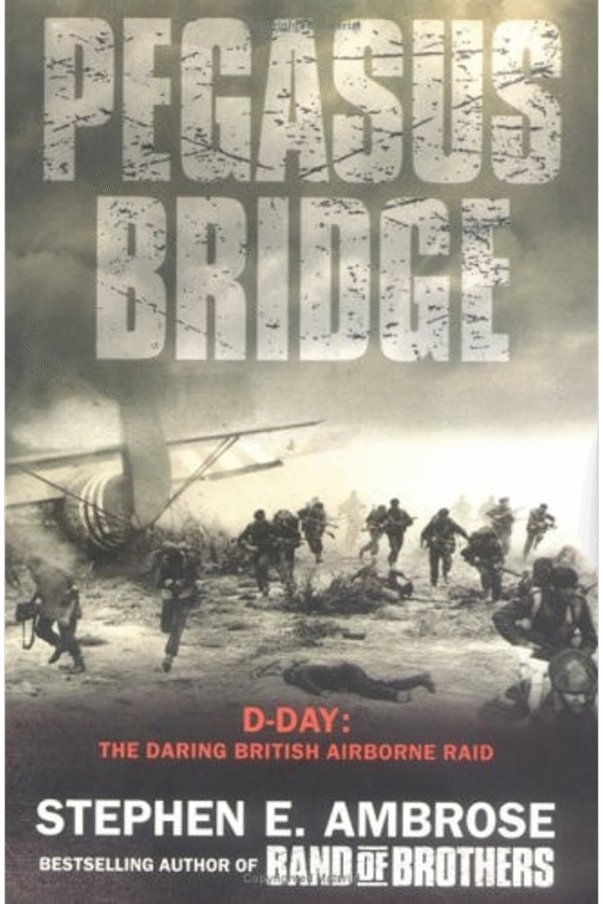 Pegasus Bridge : D-Day - The Daring British Airborne Raid