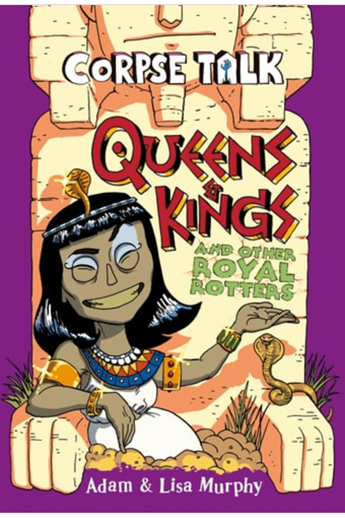 Corpse Talk: Queens and Kings and other Royal Rotters
