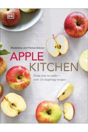 Apple Kitchen: From Tree to Table - Over 70 Inspired Recipes