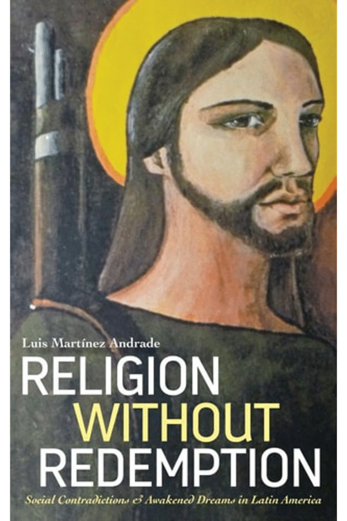Religion Without Redemption: Social Contradictions and Awakened Dreams in Latin America (Decolonial Studies, Postcolonial Horizons)