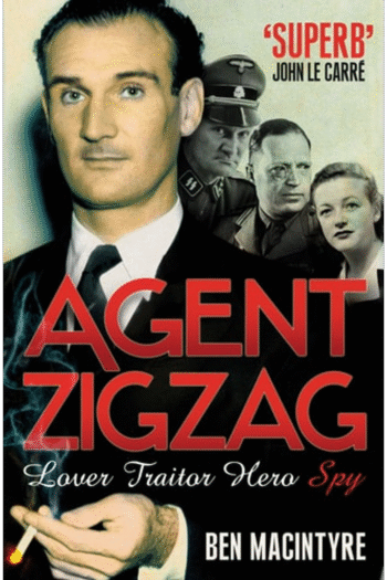 'AGENT ZIGZAG: THE TRUE WARTIME STORY OF EDDIE CHAPMAN: LOVER, TRAITOR, HERO, SPY'