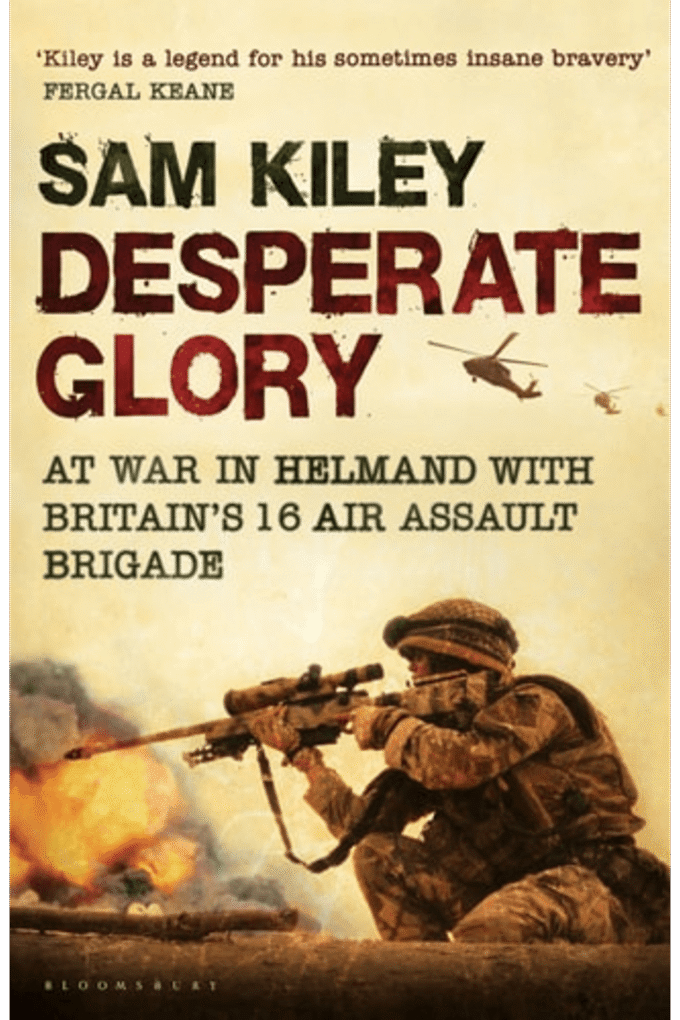 Desperate Glory: At War in Helmand with Britain's 16 Air Assault Brigade