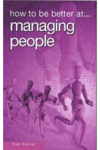 How to Be Better at Managing People (How to Be a Better... Series)