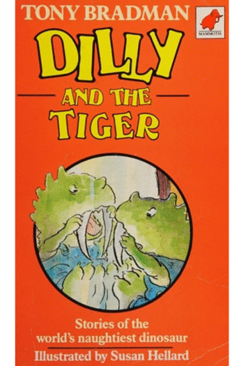 Dilly and the Tiger: Stories of the World's Naughtiest Dinosaur