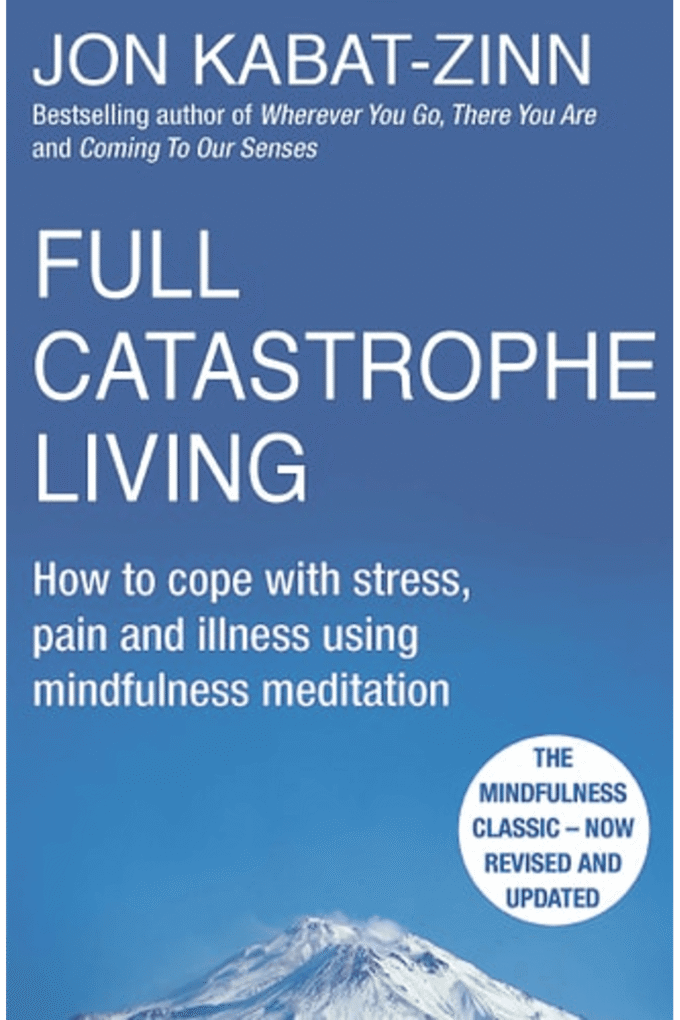 Full Catastrophe Living How to Cope with Stress, Pain and Illness Using Mindfulness Meditation [Paperback] Jon Kabat-Zinn
