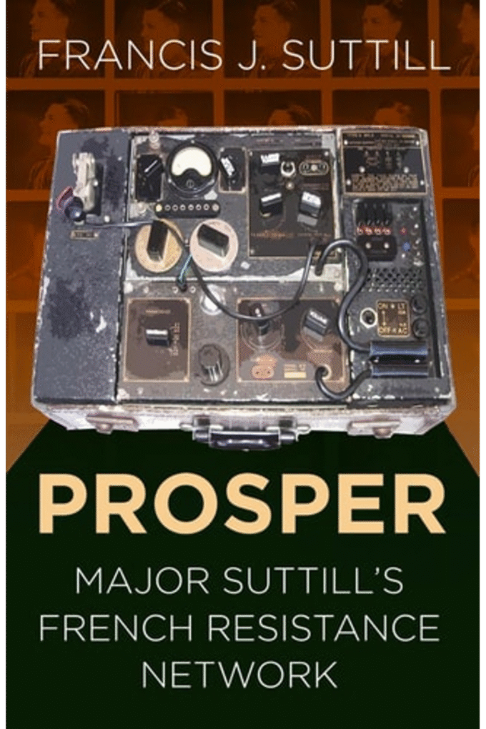 Prosper: Major Suttill's French Resistance Network