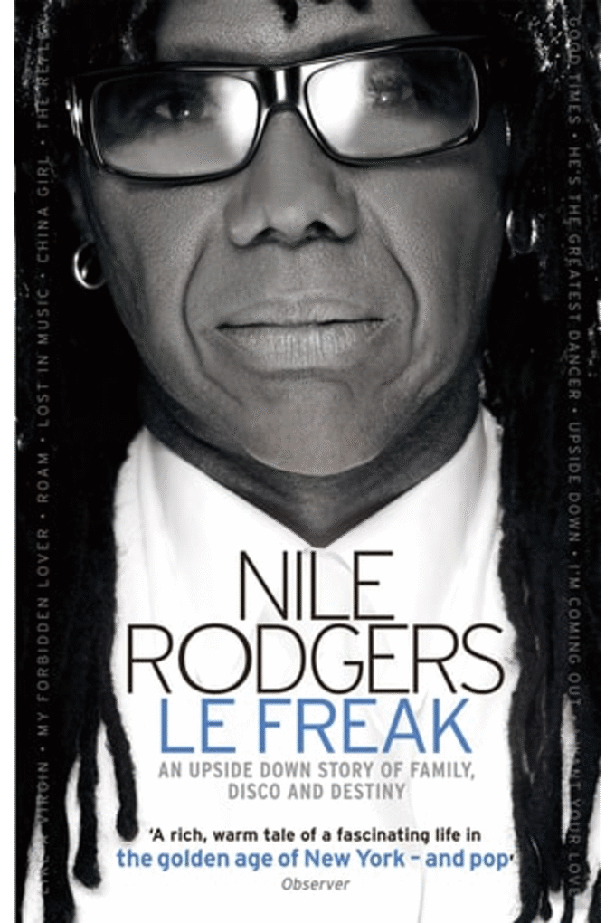 Le Freak: An Upside Down Story of Family, Disco and Destiny. Nile Rodgers