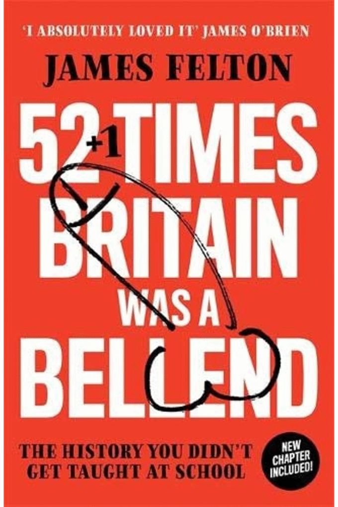 52 Times Britain was a Bellend: The History You Didnt Get Taught At School