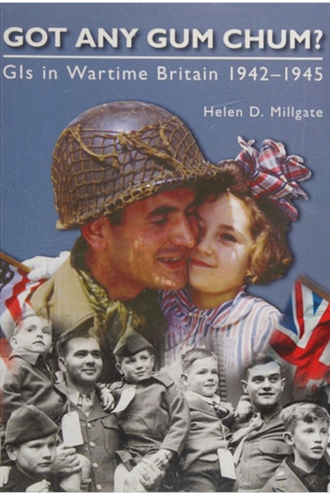 Got Any Gum Chum?: GIs in Wartime Britain 19421945
