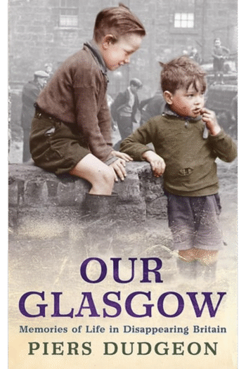 Our Glasgow: Memories of Life in Disappearing Britain