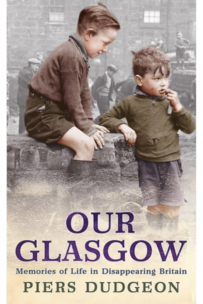 Our Glasgow: Memories of Life in Disappearing Britain