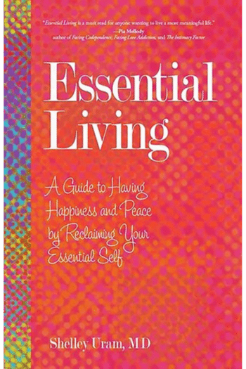 Essential Living: A Guide to Having Happiness and Peace by Reclaiming Your Essential Self
