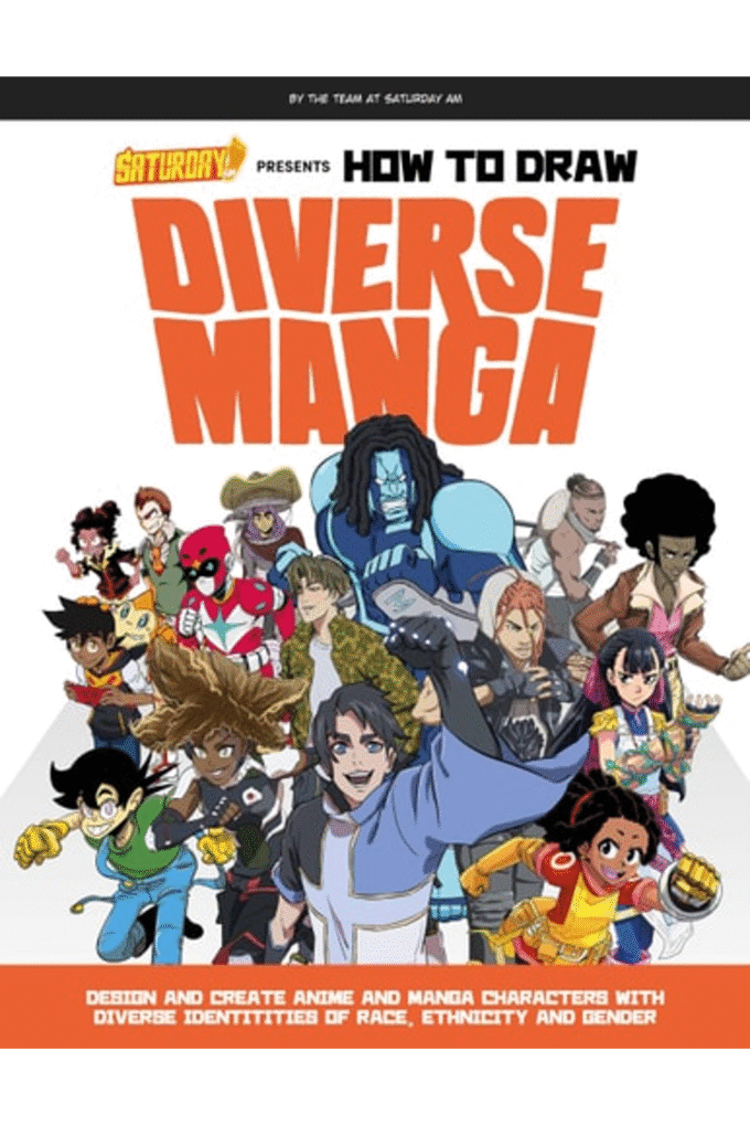 Saturday AM Presents How to Draw Diverse Manga: Design and Create Anime and Manga Characters with Diverse Identities of Race, Ethnicity, and Gender (Saturday AM / How To)