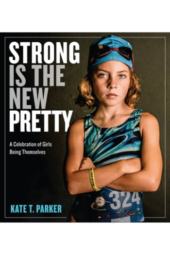 Strong Is the New Pretty: A Celebration of Girls Being Themselves