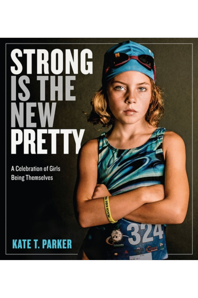 Strong Is the New Pretty: A Celebration of Girls Being Themselves