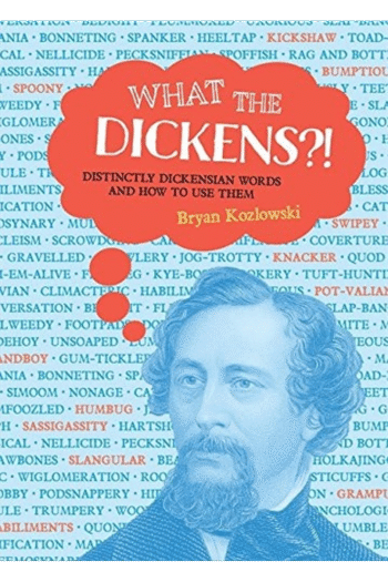 What the Dickens?!: Distinctly Dickensian Words and How to Use Them