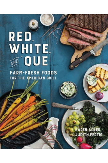 Red, White, and 'Que: Farm-Fresh Foods for the American Grill