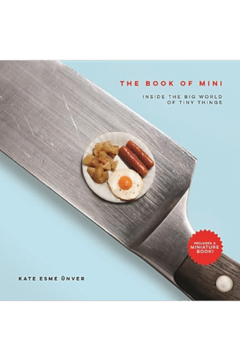 The Book of Mini: Inside the Big World of Tiny Things