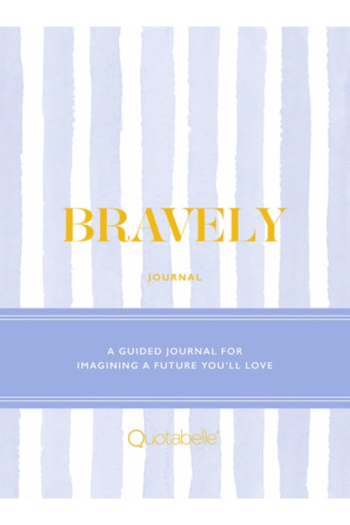 Bravely Journal: A Guided Journal for Imagining a Future You'll Love