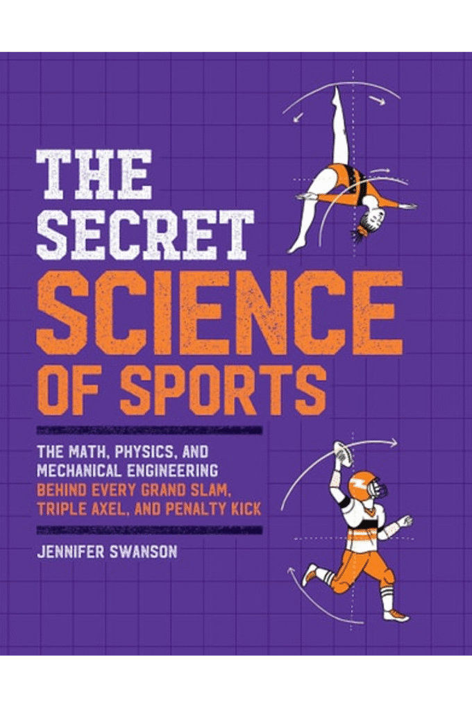 The Secret Science of Sports: The Math, Physics, and Mechanical Engineering Behind Every Grand Slam, Triple Axel, and Penalty Kick