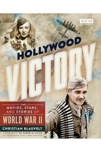 Hollywood Victory: The Movies, Stars, and Stories of World War II (Turner Classic Movies)