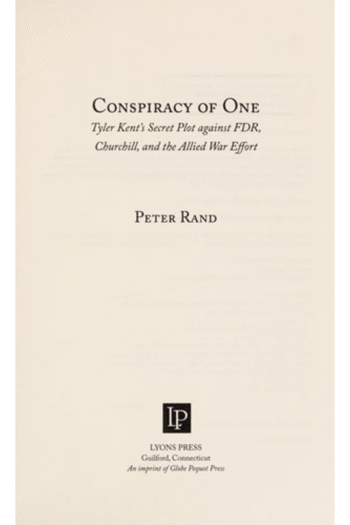 Conspiracy of One: Tyler Kent's Secret Plot against FDR, Churchill, and the Allied War Effort