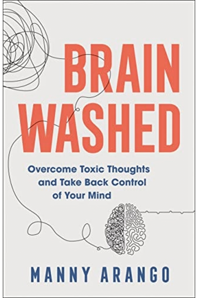 Brain Washed: Overcome Toxic Thoughts and Take Back Control of Your Mind
