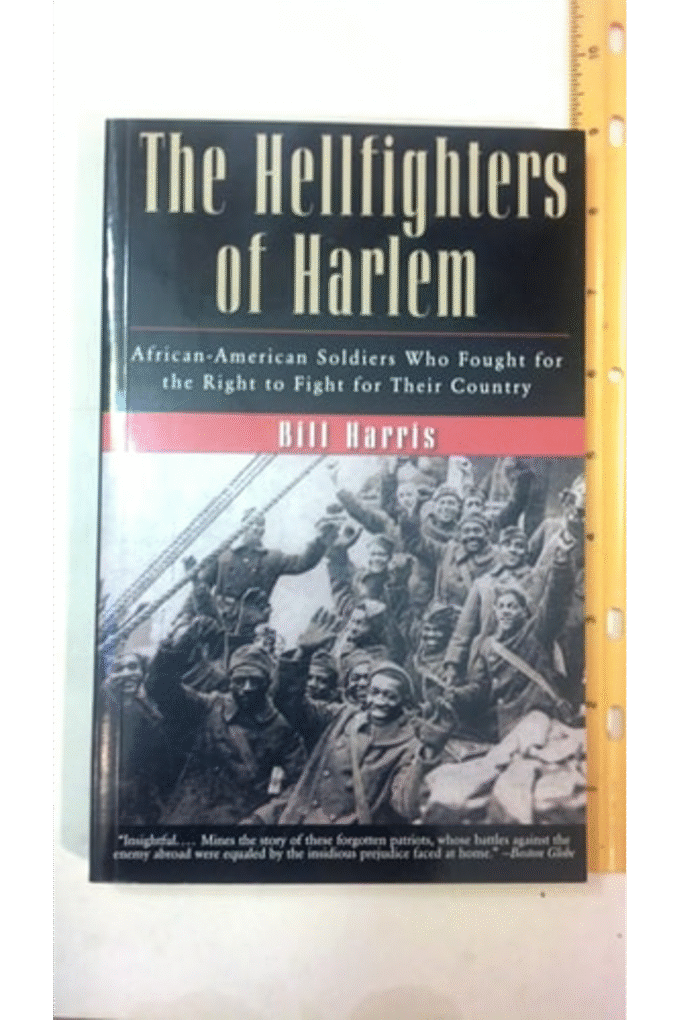 The Hellfighters of Harlem: African-American Soldiers Who Fought for the Right to Fight for Their Country