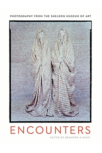 Encounters: Photography from the Sheldon Museum of Art (American Transnationalism: Perspectives from the Sheldon Museum of Art)