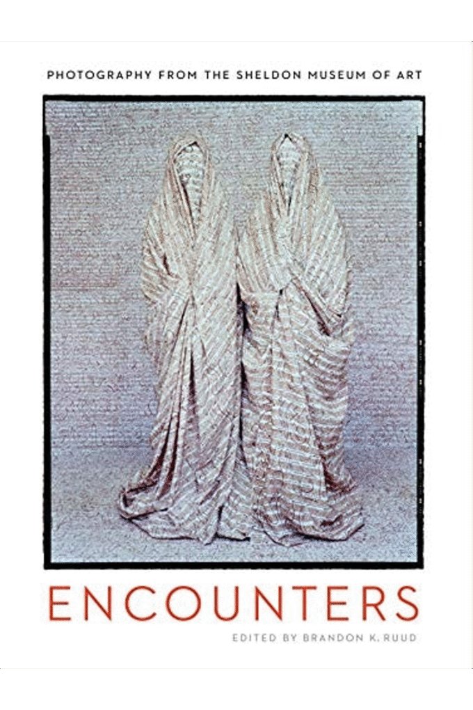 Encounters: Photography from the Sheldon Museum of Art (American Transnationalism: Perspectives from the Sheldon Museum of Art)