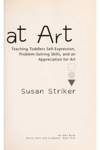 Young at Art: Teaching Toddlers Self-Expression, Problem-Solving Skills, and an Appreciation for Art