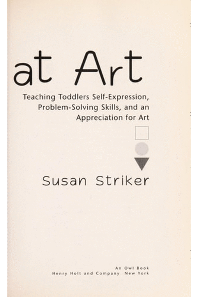 Young at Art: Teaching Toddlers Self-Expression, Problem-Solving Skills, and an Appreciation for Art