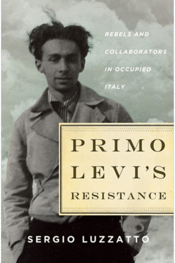 Primo Levi's Resistance: Rebels and Collaborators in Occupied Italy