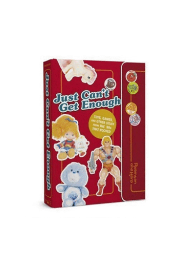 Just Can't Get Enough: Toys, Games, and Other Stuff from the 80s that Rocked