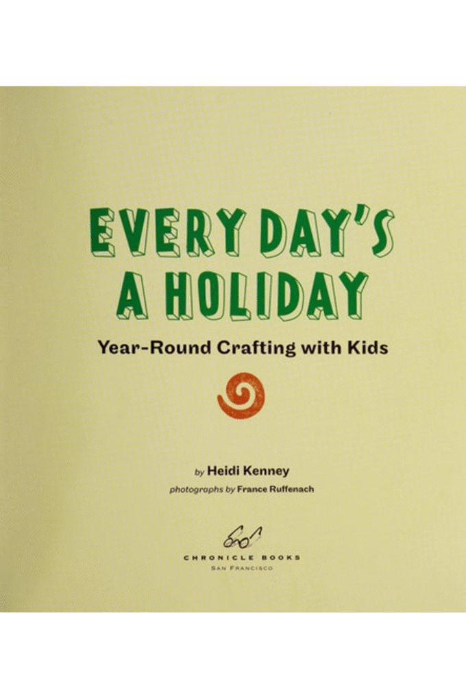 Every Day's a Holiday: Year-Round Crafting with Kids