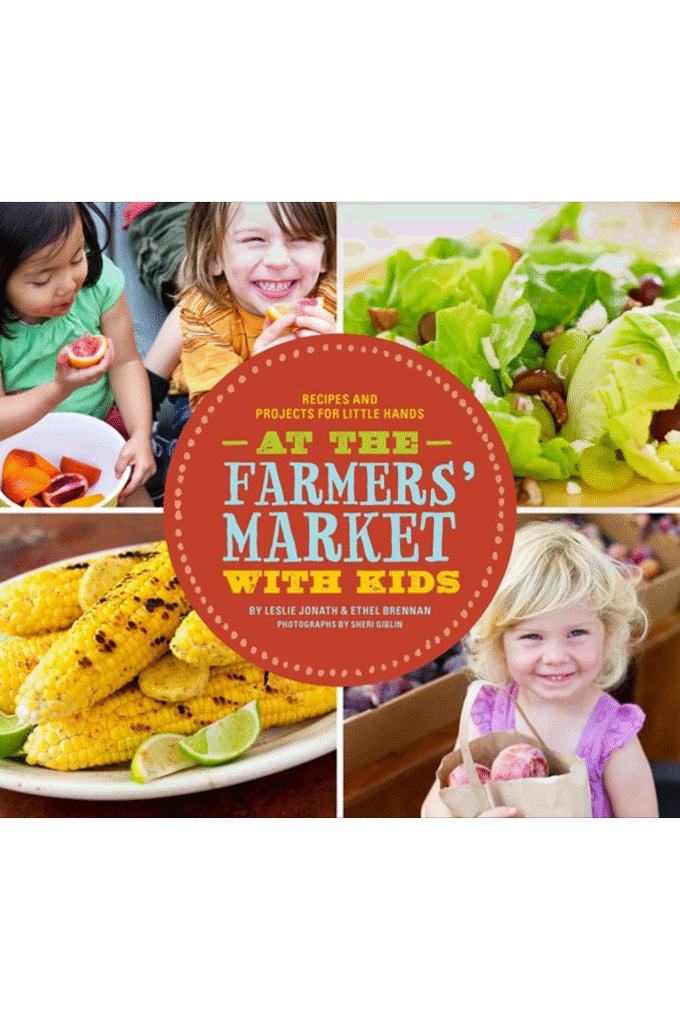 At the Farmers' Market with Kids: Recipes and Projects for Little Hands