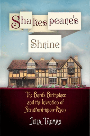 Shakespeare's Shrine: The Bard's Birthplace and the Invention of Stratford-upon-Avon (Haney Foundation Series)